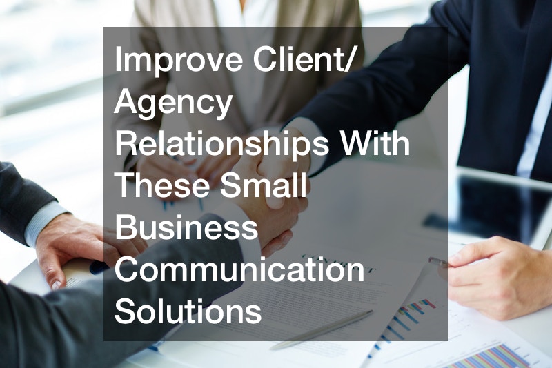 Improve Client/Agency Relationships With These Small Business Communication Solutions