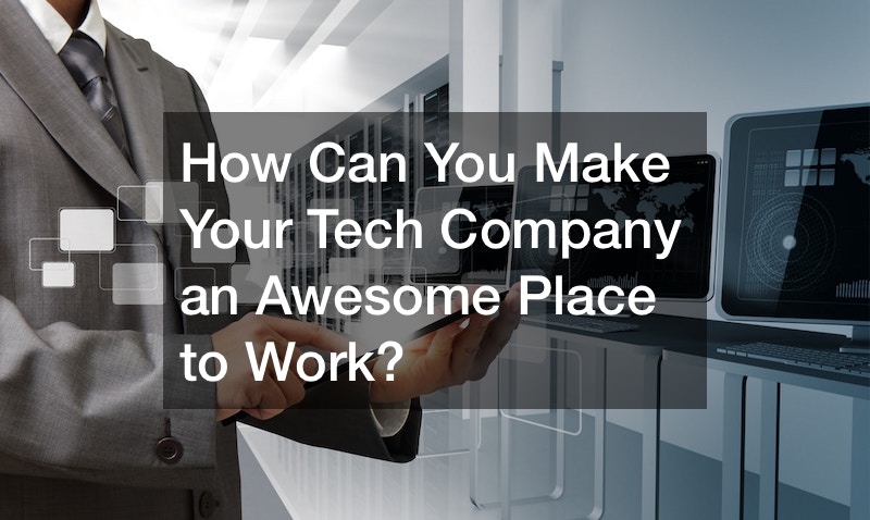 How Can You Make Your Tech Company an Awesome Place to Work?