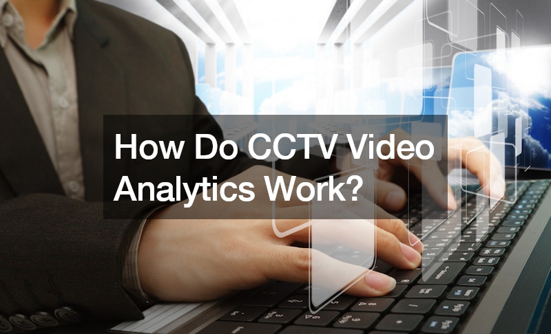 How Do CCTV Video Analytics Work?