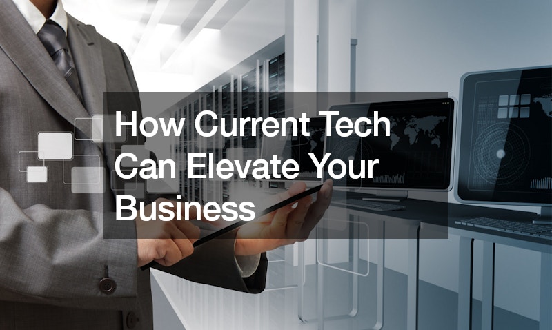 How Current Tech Can Elevate Your Business