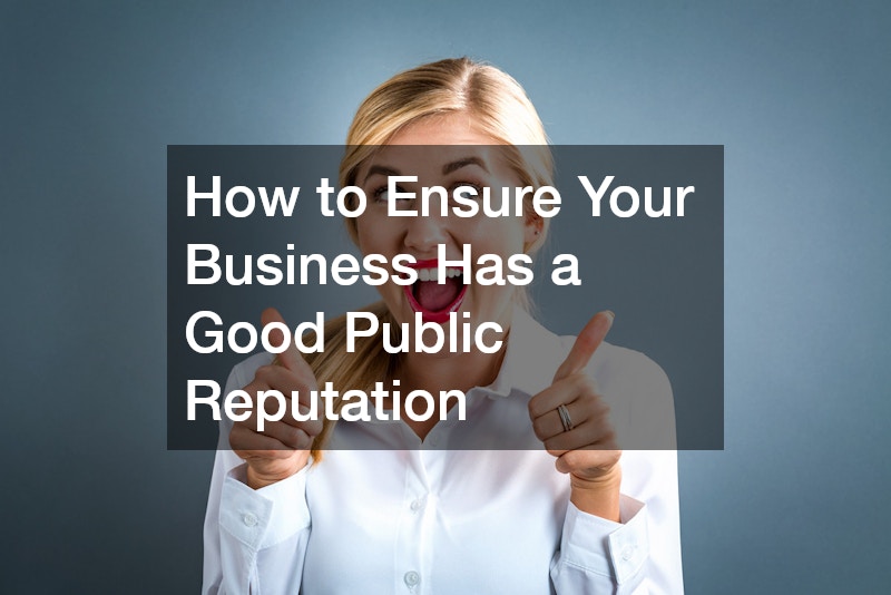 How to Ensure Your Business Has a Good Public Reputation