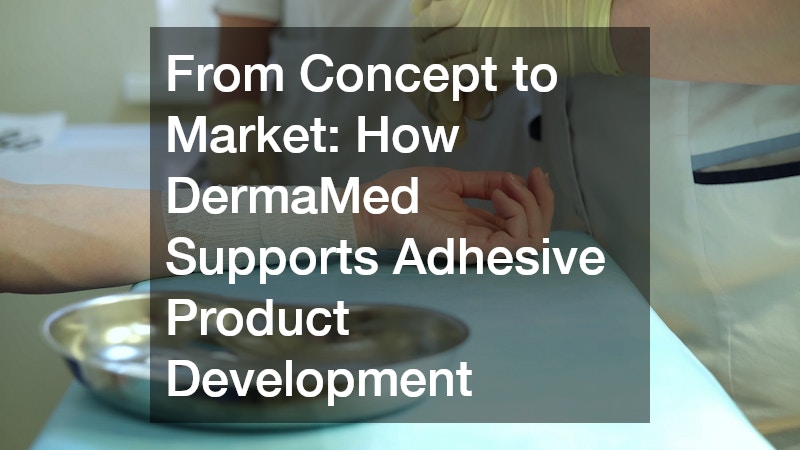 From Concept to Market How DermaMed Supports Adhesive Product Development