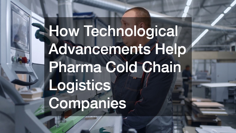 How Technological Advancements Help Pharma Cold Chain Logistics Companies